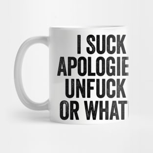 I Suck At Apologies So Unfuck You Or Whatever Black Mug